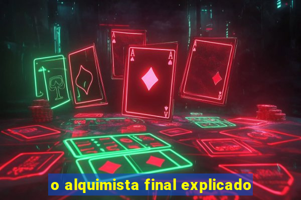 o alquimista final explicado